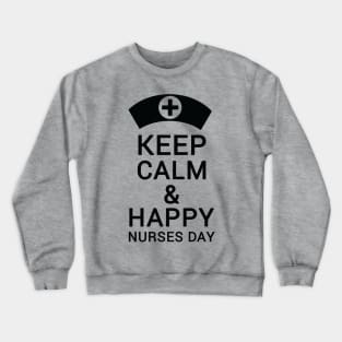 Keep Calm & Happy Nurses Day Nurse Crewneck Sweatshirt